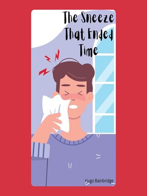 cover image of The Sneeze That Ended Time